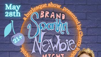 Cherry Popper Presents: Brand Spankin Newbie Night!